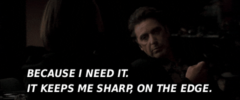 Because I Need Itit Keeps Me Sharp On The Edge GIF