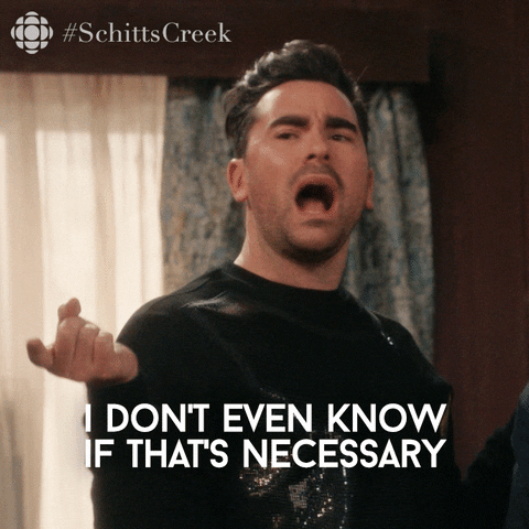 Do You Have To Schitts Creek GIF by CBC