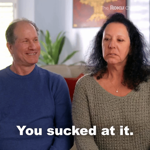 You sucked at it