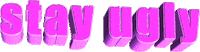 pink stay ugly Sticker by AnimatedText