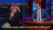 Stephen Colbert Do These Pants Make Me Look Like A Terrorist GIF by The Late Show With Stephen Colbert
