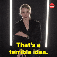 That's a Terrible Idea