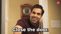 Close the door