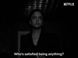 Who's Satisfied Being Anything?