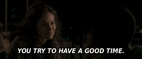 You Try To Have A Good Time GIF