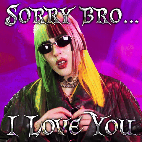 Sorry Bro... I Love You