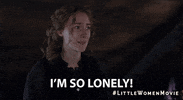 Movie gif. Saoirse Ronan as Jo in Little Women shakes her head exasperatedly and tearful, saying, "I'm so lonely!" which appears as text.
