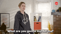 Are You Gonna Murder Me?