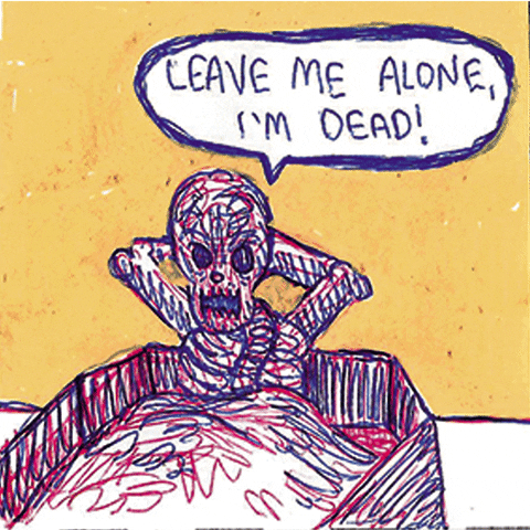 Illustrated gif. Scribbled drawing of a skeleton lounging inside a casket against a yellow background with a speech bubble that reads, “Leave me alone, I’m dead!”