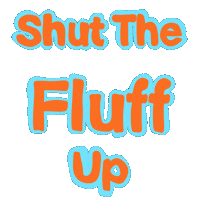 Fluff Shut Up Sticker