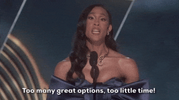 Too Many Great Options Too Little Time