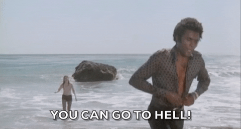 Movie gif. Calvin Lockhart as Frankie in "Melinda" walks away from the water on a beach, buttoning up his shirt and shouting back to someone, "You can go to hell!" which appears as text.