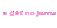 u got no jams Sticker by Justin