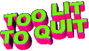 too lit to quit Sticker