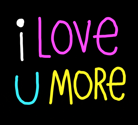 Text gif. White, pink, turquoise, and yellow text on a black background says "I love U more."