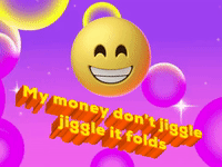 My money don't jiggle jiggle it folds