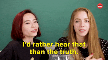 I'd Rather Hear That Than the Truth