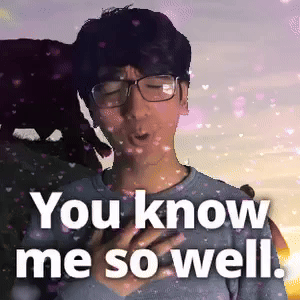 You know me so well.