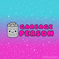 Garbage Person GIF by 100% Soft