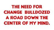 The Need For Change Bulldozed A Road Down The Center Of My Mind Sticker by OpticalArtInc.