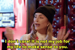 Okay_Decision i dont care it is not my job for my life to make sense to you GIF