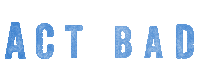 Act Bad Sticker by Young Devyn