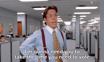 Movie gif. Gary Cole as Bill in Office Space stands in the office with his hands on his hips and purses his lips. Text, “I’m going to need you to take the time you need to vote.”