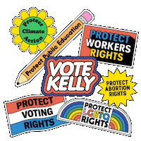 Digital art gif. Collection of stickers brightly colored and full of energy, a flexing daisy that reads "protect climate action," a bobbing pencil that reads "protect public education," a waving flag that reads "protect voting rights," an oscillating marquee that reads "protect workers rights," a twirling dodecagram that reads "protect abortion rights," an oscillating rainbow that reads "protect LGBTQ rights," and front and center, a flashing neon sign that reads "Vote Kelly."