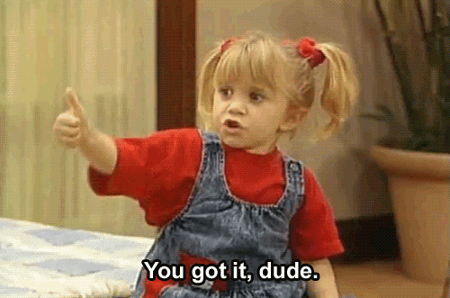 TV gif. Mary Kate or Ashley Olsen as Michelle on Full House, giving a thumbs up and saying "you got it dude."
