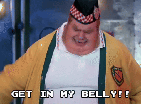 GET IN MY BELLY!