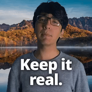 Keep it real.