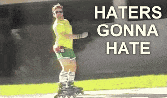 Haters Gonna Hate GIF