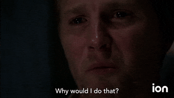 Why Would I Do That?