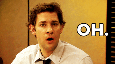 The Office gif. John Krasinski as Jim looks at us blankly. Text, "Oh."