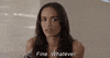 Celebrity gif. An exasperated Cleopatra Coleman closes her eyes and shakes her head and says, “Fine. Whatever.”