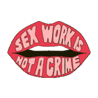 Text gif. Big, red lips reading "Sex work is not a crime" blow us a kiss.