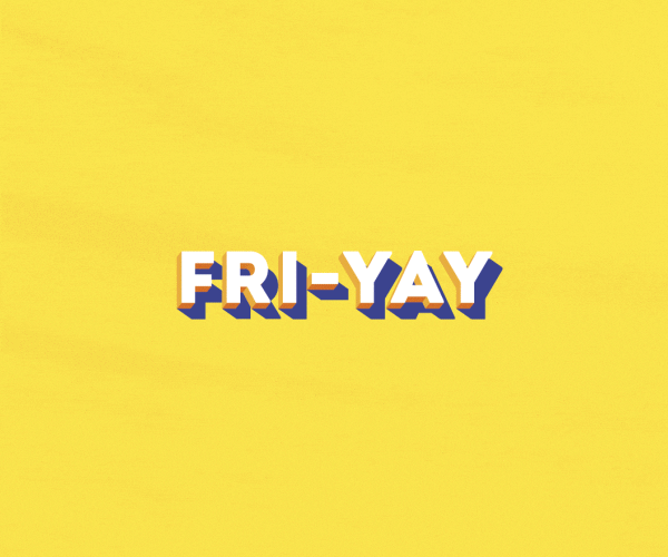 Text gif. Zooming in and out against a yellow background is the message, “Fri-yay.”