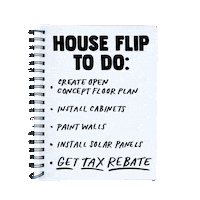 Text gif. Spiral-bound notebook reads "House flip to-do list, create open floor plan, install cabinets, paint walls, install solar panels, get tax rebate!"