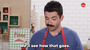 We'll See How That Goes