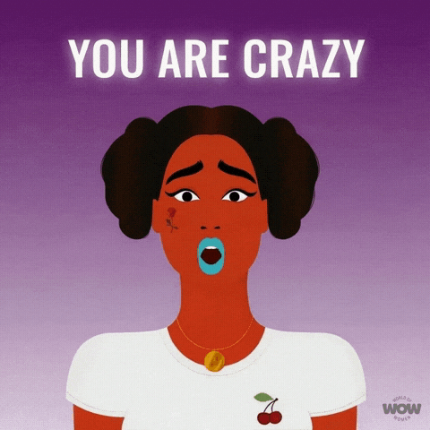 You Are Crazy GIF by World Of Women