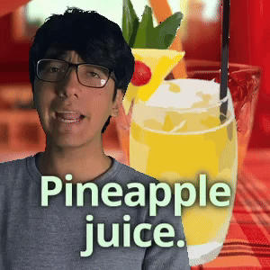 Pineapple juice.