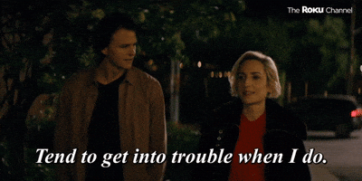 Tend to Get Into Trouble