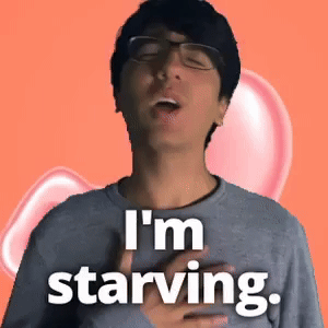 I'm starving.