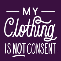 Text gif. White handwriting font on eggplant, rotating out articles to complete the sentence, "My clothing, behavior, appearance, sexual history, previous consent, silence, is not consent."