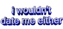 sad i wouldnt date me either Sticker by AnimatedText