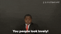 You People Look Lovely!