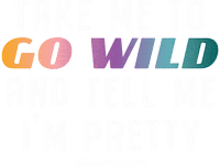 Tell Me Im Pretty Go Wild Sticker by Krissyanne Designs