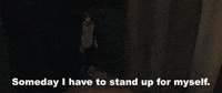 Someday I Have To Stand Up For Myself