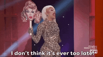 i dont think its ever too late season 11 GIF by RuPaul's Drag Race