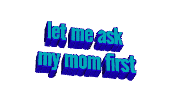 let me ask my mom first Sticker by AnimatedText